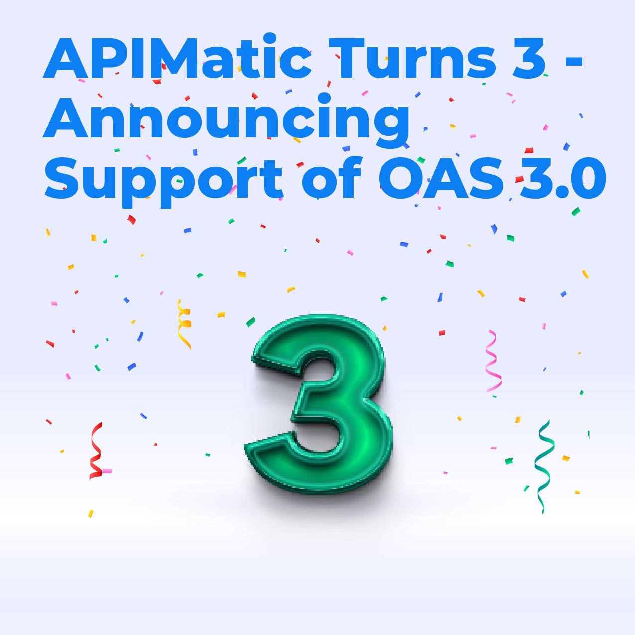 APIMatic Turns 3 - Announcing Support of OAS 3.0